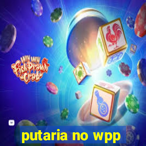 putaria no wpp